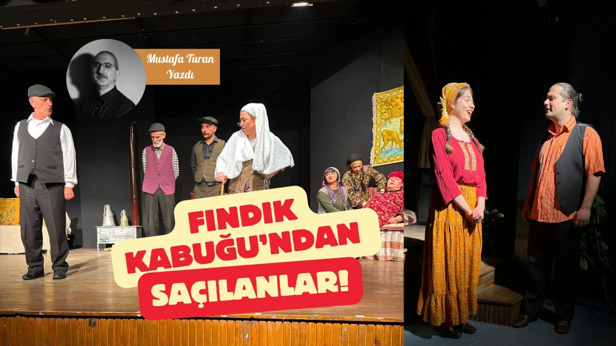 Fındık Kabuğu’ndan Saçılanlar... Mustafa Turan Yazdı!