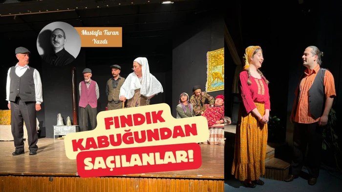 Fındık Kabuğundan Saçılanlar... Mustafa Turan Yazdı!